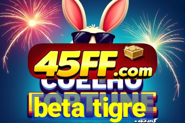 beta tigre
